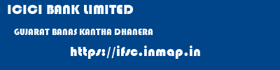 ICICI BANK LIMITED  GUJARAT BANAS KANTHA DHANERA   ifsc code